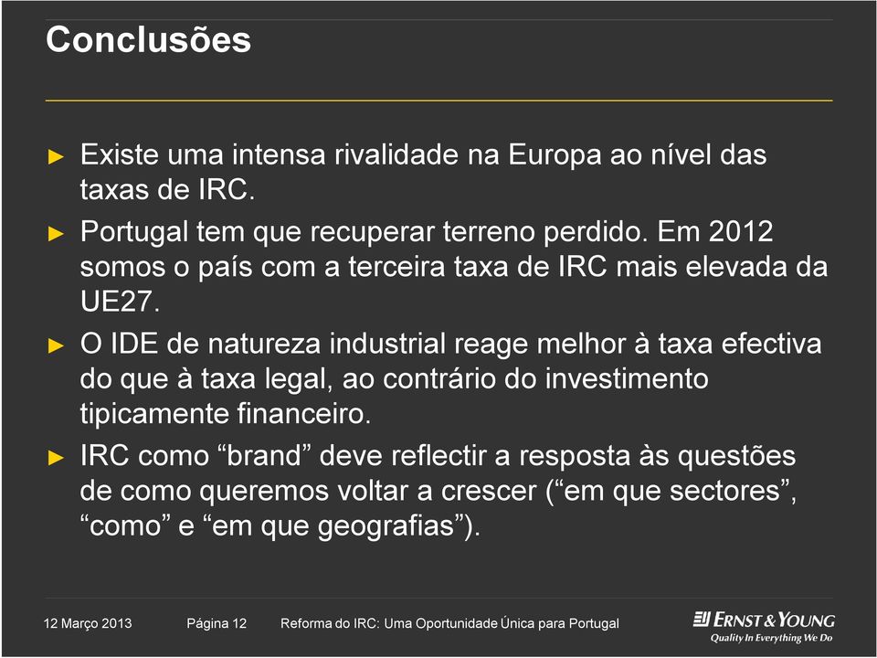 O IDE de natureza industrial reage melhor à taxa efectiva do que à taxa legal, ao contrário do investimento tipicamente financeiro.