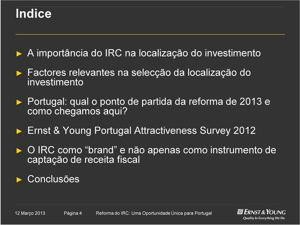 Ernst & Young Portugal Attractiveness Survey 2012 O IRC como brand e não apenas como instrumento de