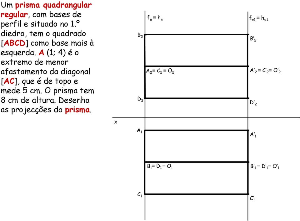 A (1; 4) é o etremo de menor afastamento da diagonal [AC], que é de topo e mede 5 cm.