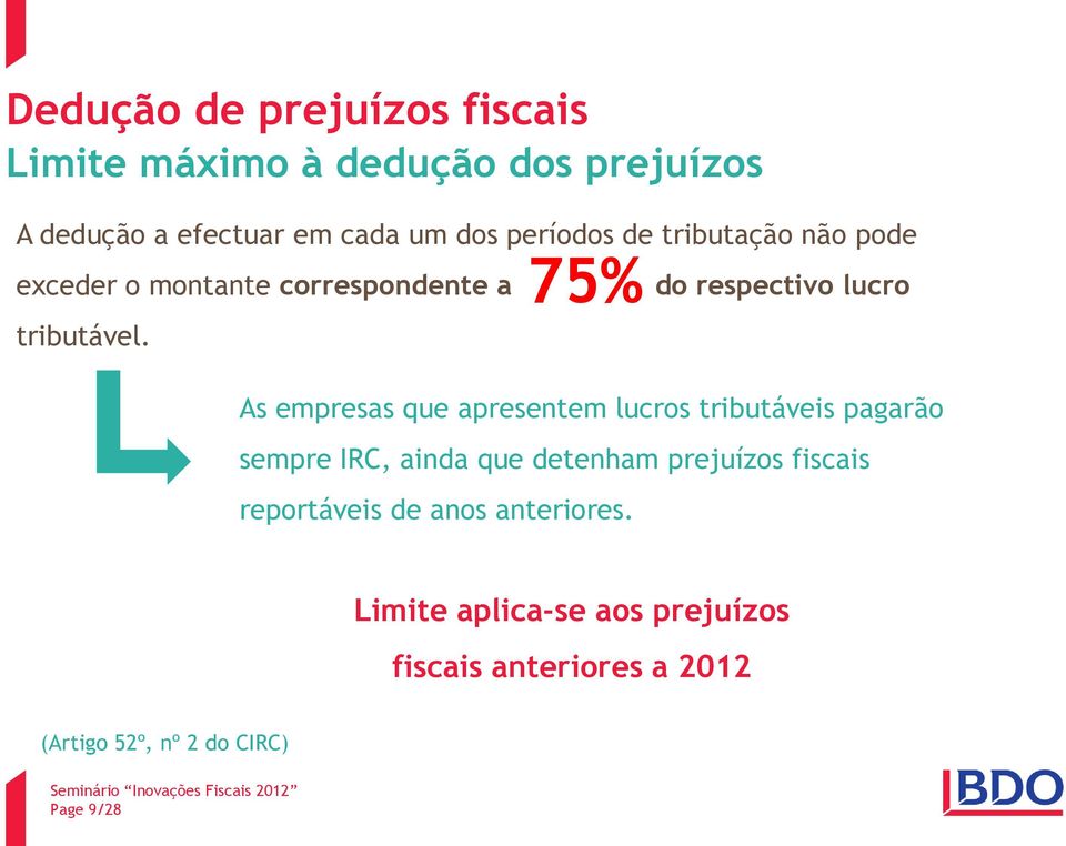 75% do respectivo lucro As empresas que apresentem lucros tributáveis pagarão sempre IRC, ainda que detenham