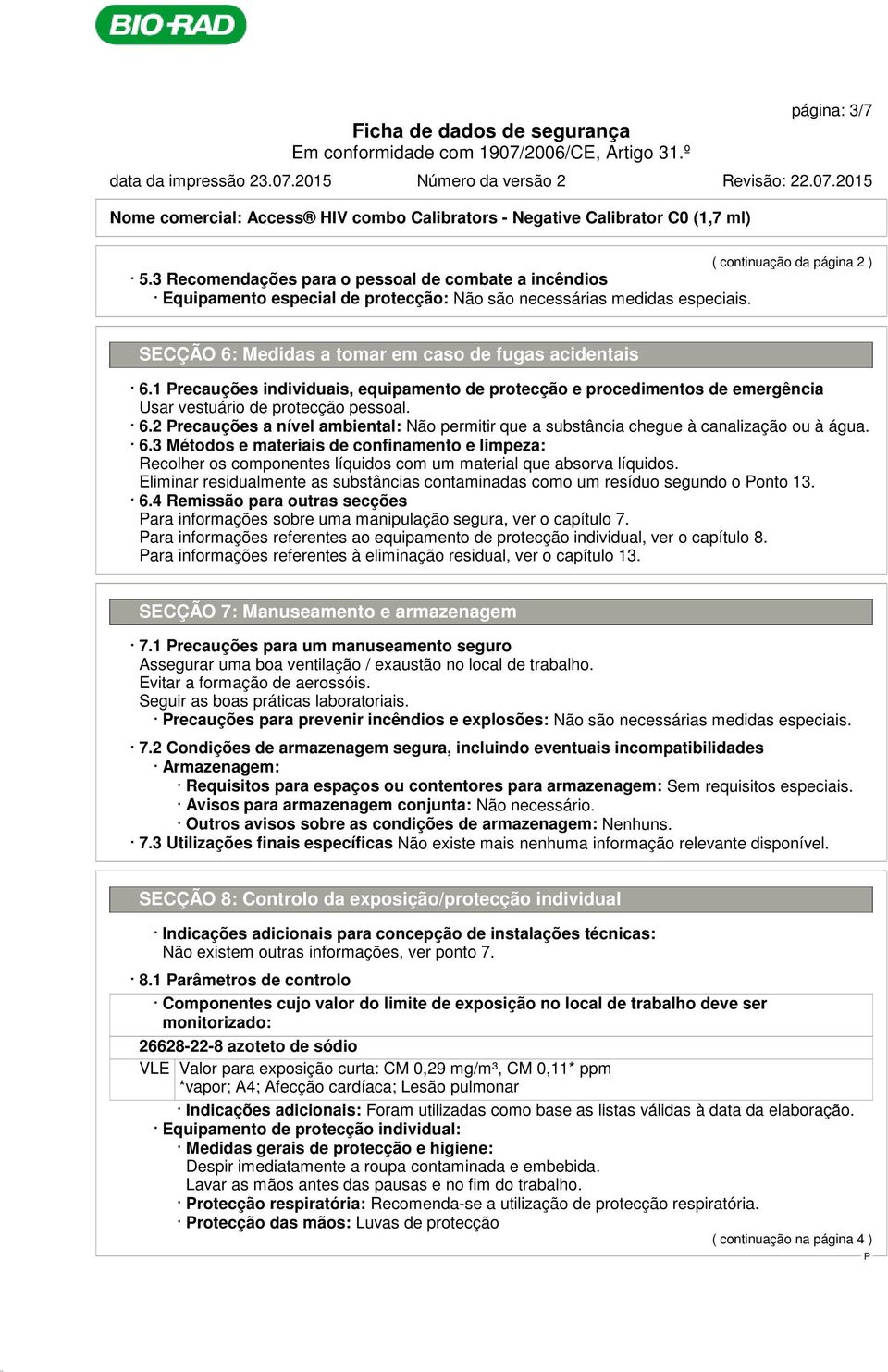 1 recauções individuais, equipamento de protecção e procedimentos de emergência Usar vestuário de protecção pessoal. 6.