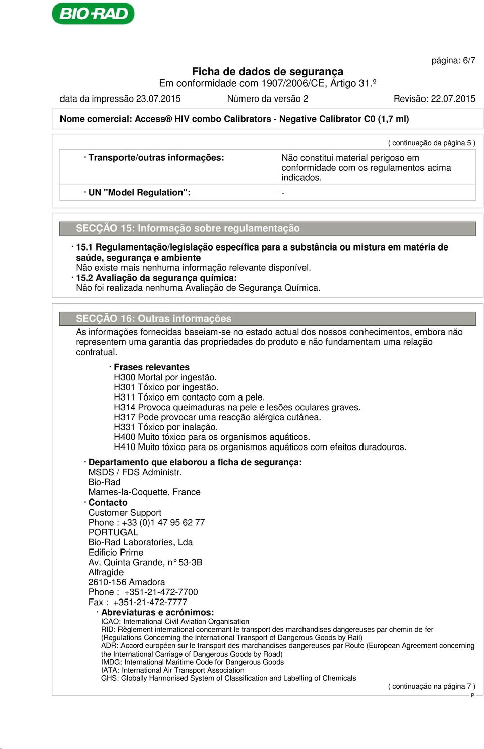 1 Regulamentação/legislação específica para a substância ou mistura em matéria de saúde, segurança e ambiente 15.