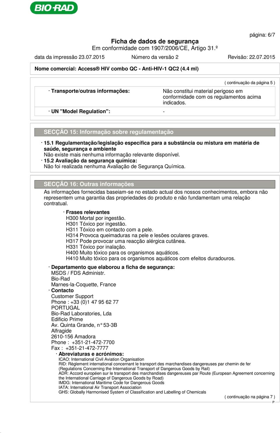 UN "Model Regulation": - SECÇÃO 15: Informação sobre regulamentação 15.1 Regulamentação/legislação específica para a substância ou mistura em matéria de saúde, segurança e ambiente 15.