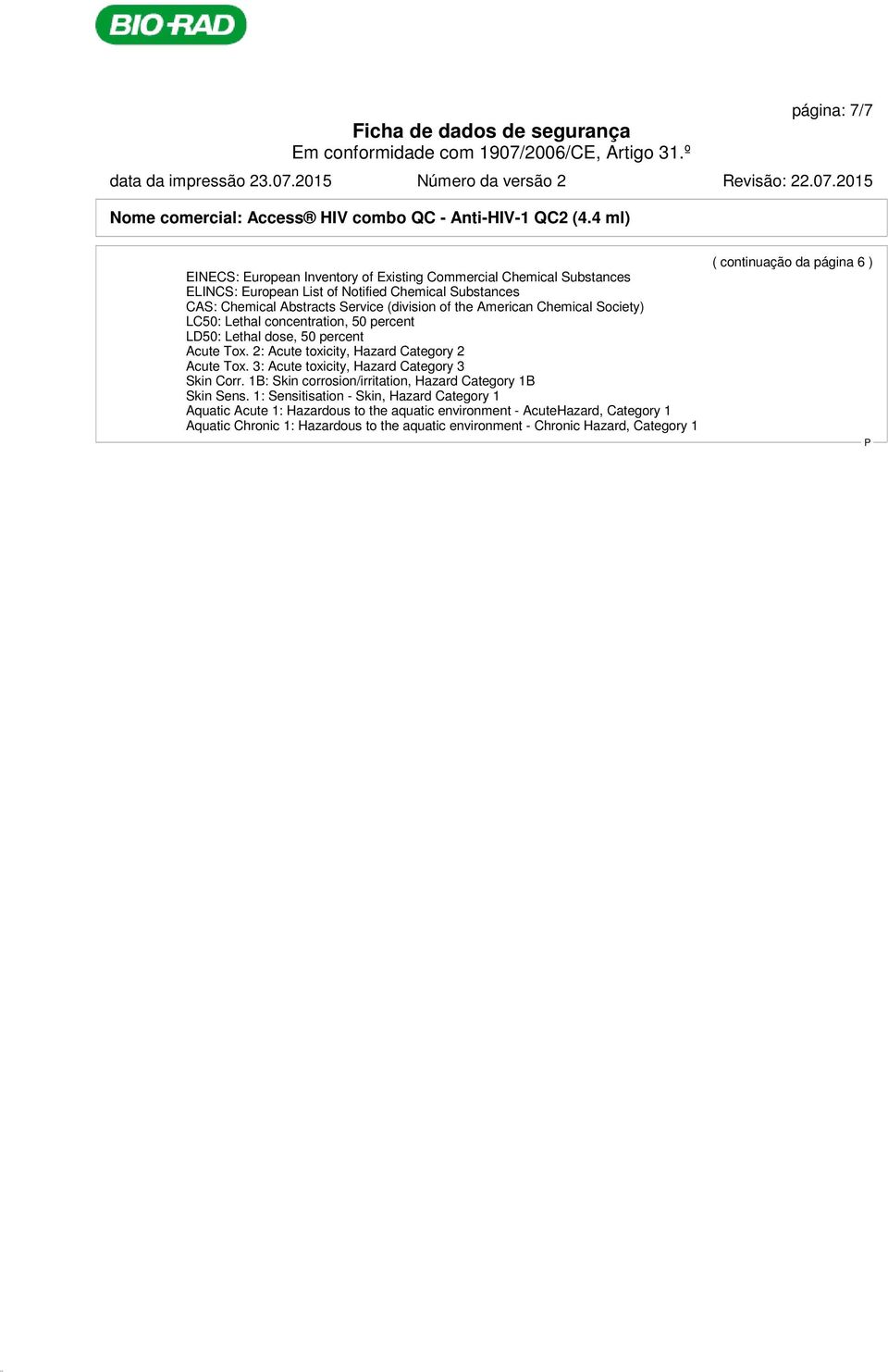 American Chemical Society) LC50: Lethal concentration, 50 percent LD50: Lethal dose, 50 percent Acute Tox. 2: Acute toxicity, Hazard Category 2 Acute Tox.