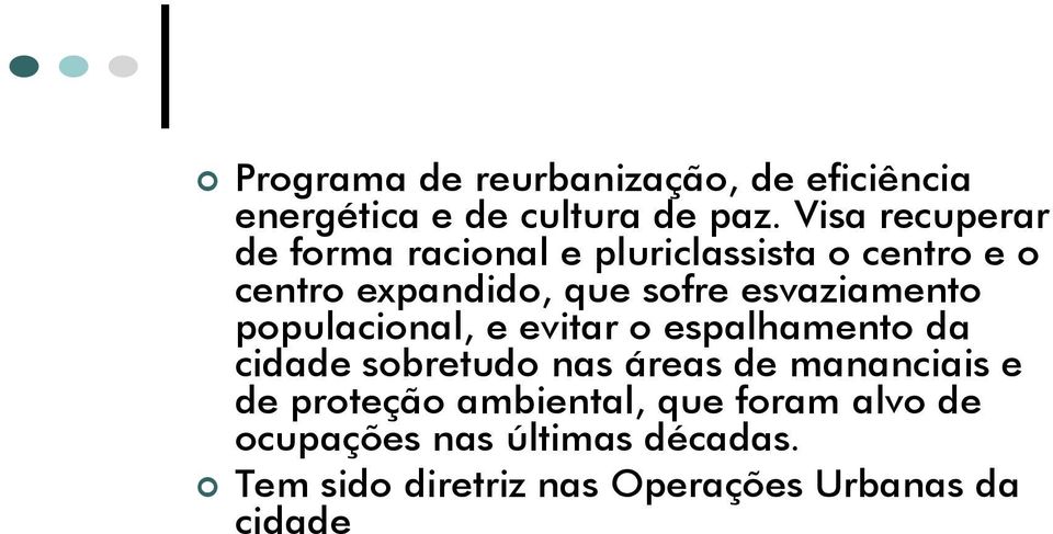 esvaziamento populacional, e evitar o espalhamento da cidade sobretudo nas áreas de mananciais