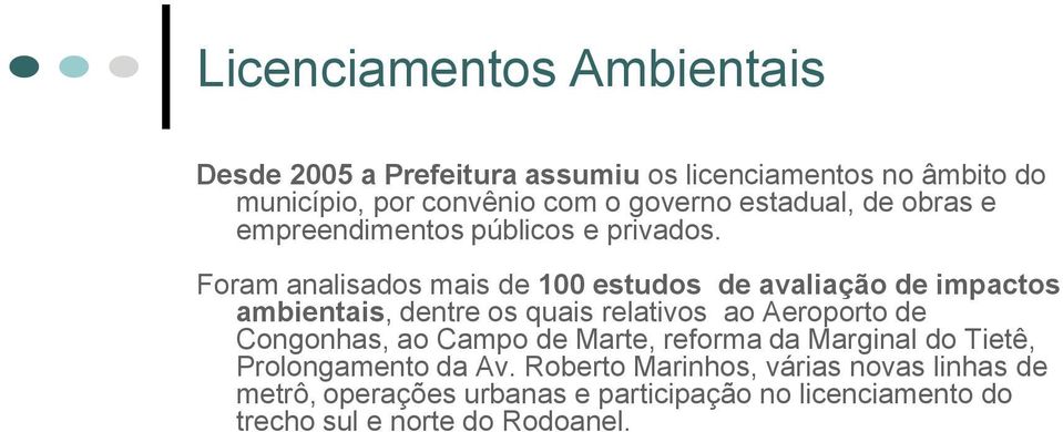 Foram analisados mais de 100 estudos de avaliação de impactos ambientais, dentre os quais relativos ao Aeroporto de Congonhas,