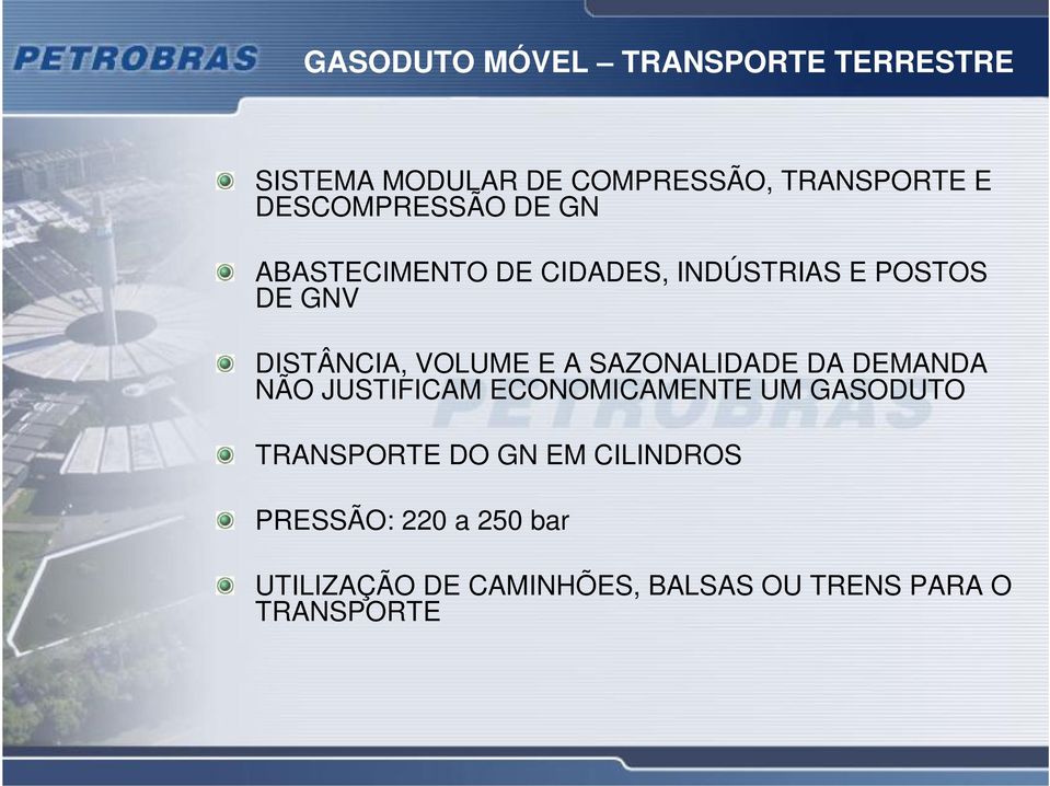 VOLUME E A SAZONALIDADE DA DEMANDA NÃO JUSTIFICAM ECONOMICAMENTE UM GASODUTO TRANSPORTE