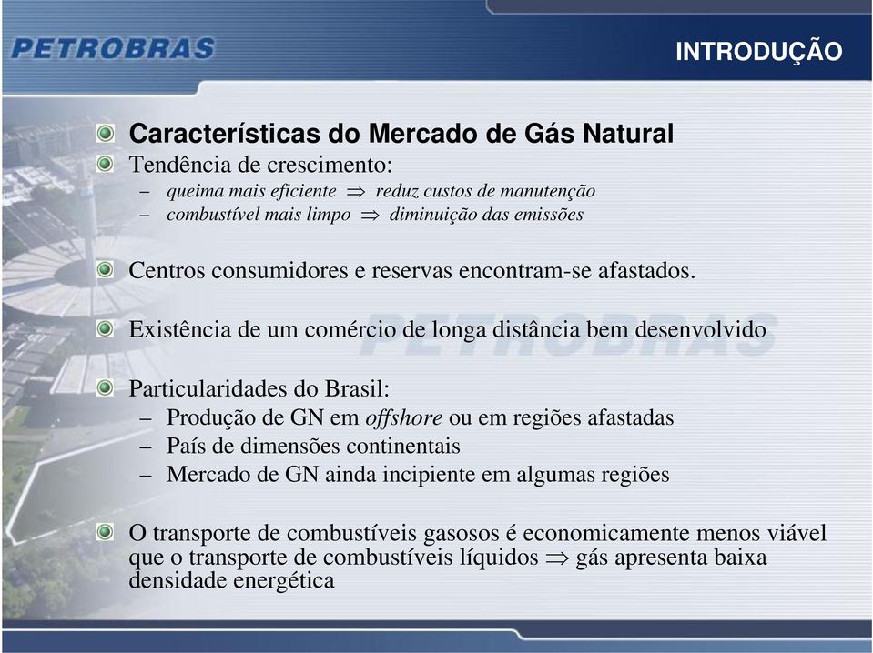 Existência de um comércio de longa distância bem desenvolvido Particularidades do Brasil: Produção de GN em offshore ou em regiões afastadas País de