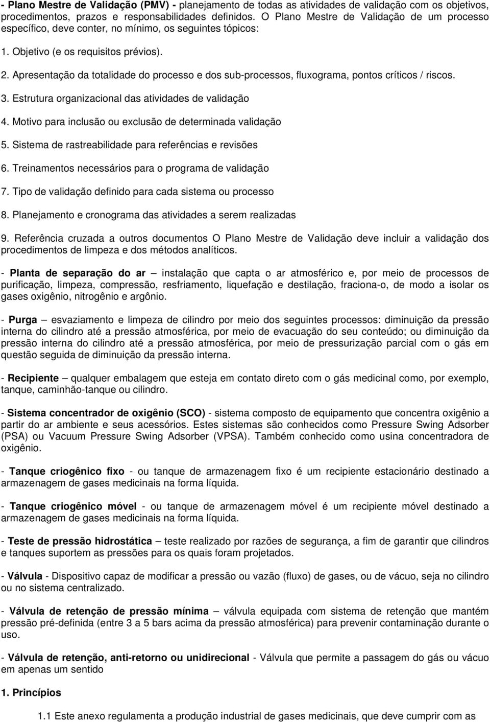 Apresentação da totalidade do processo e dos sub-processos, fluxograma, pontos críticos / riscos. 3. Estrutura organizacional das atividades de validação 4.