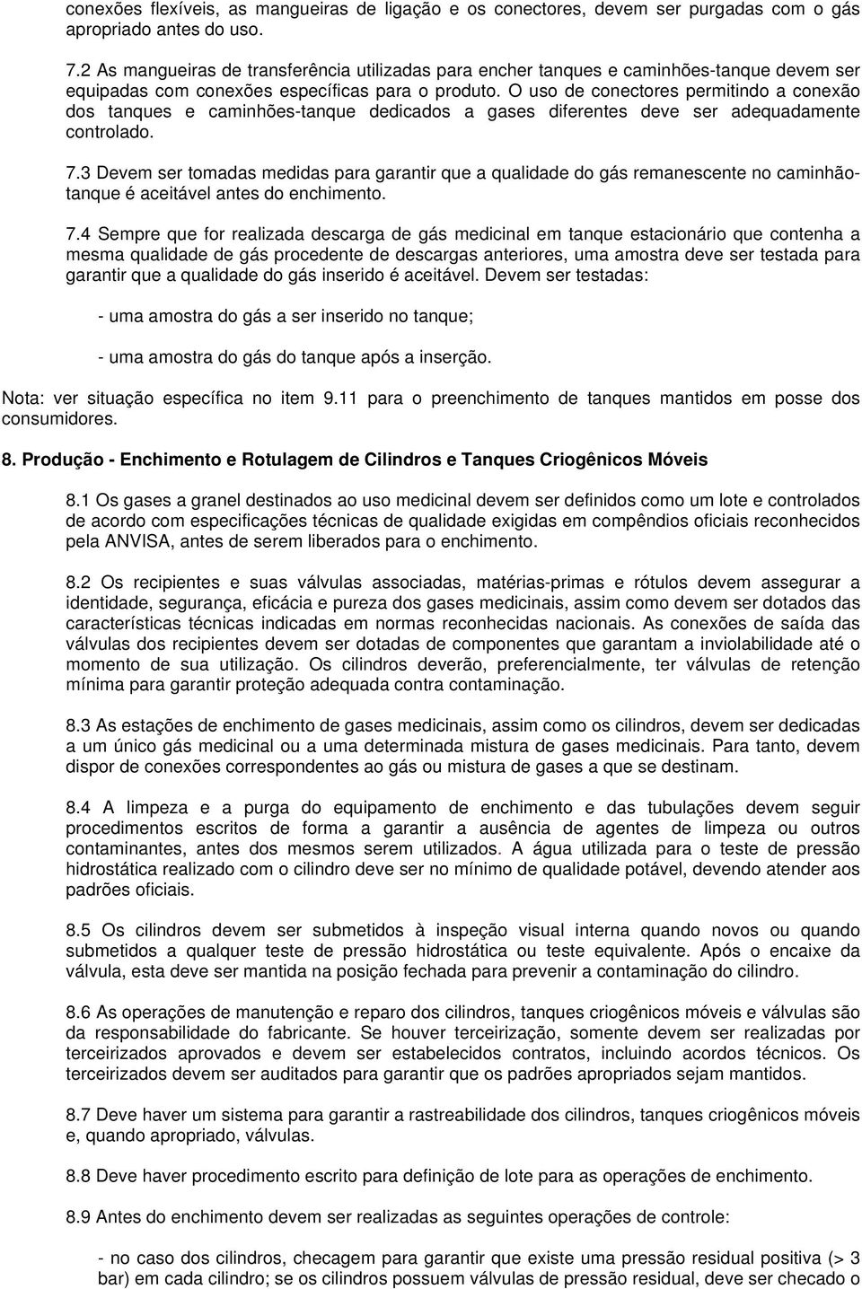O uso de conectores permitindo a conexão dos tanques e caminhões-tanque dedicados a gases diferentes deve ser adequadamente controlado. 7.