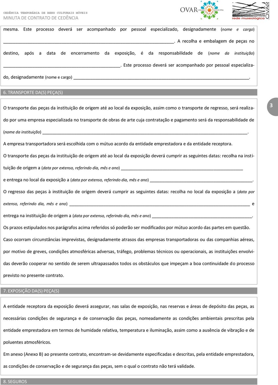 Este processo deverá ser acompanhado por pessoal especializado, designadamente (nome e cargo). 6.