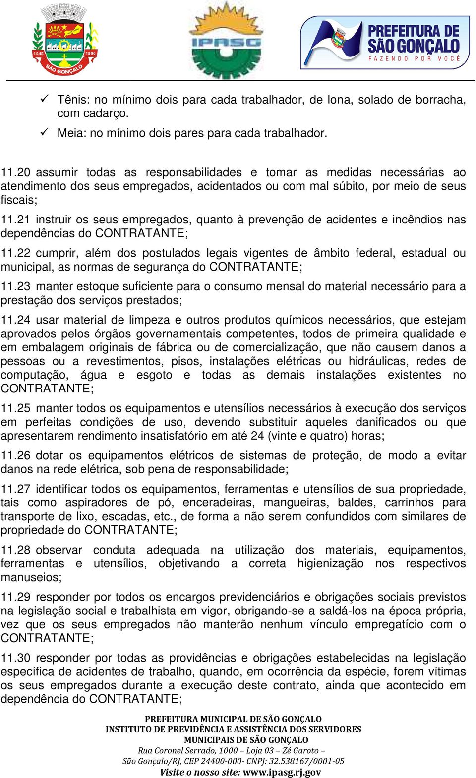 21 instruir os seus empregados, quanto à prevenção de acidentes e incêndios nas dependências do CONTRATANTE; 11.