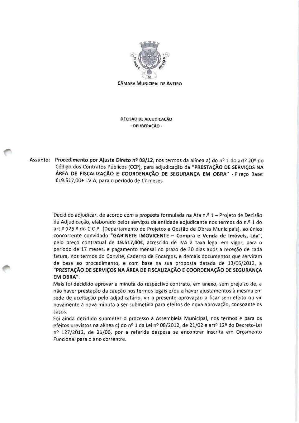 517,00+ IVA, para o perfodo de 17 meses Decidido adjudicar, de acordo com a proposta formulada na Ata n.