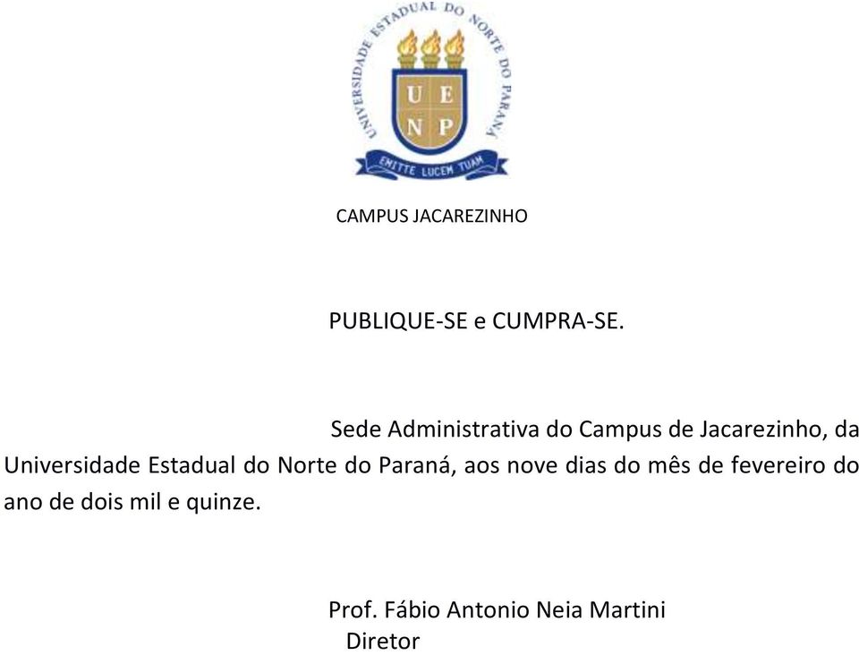 Universidade Estadual do Norte do Paraná, aos nove