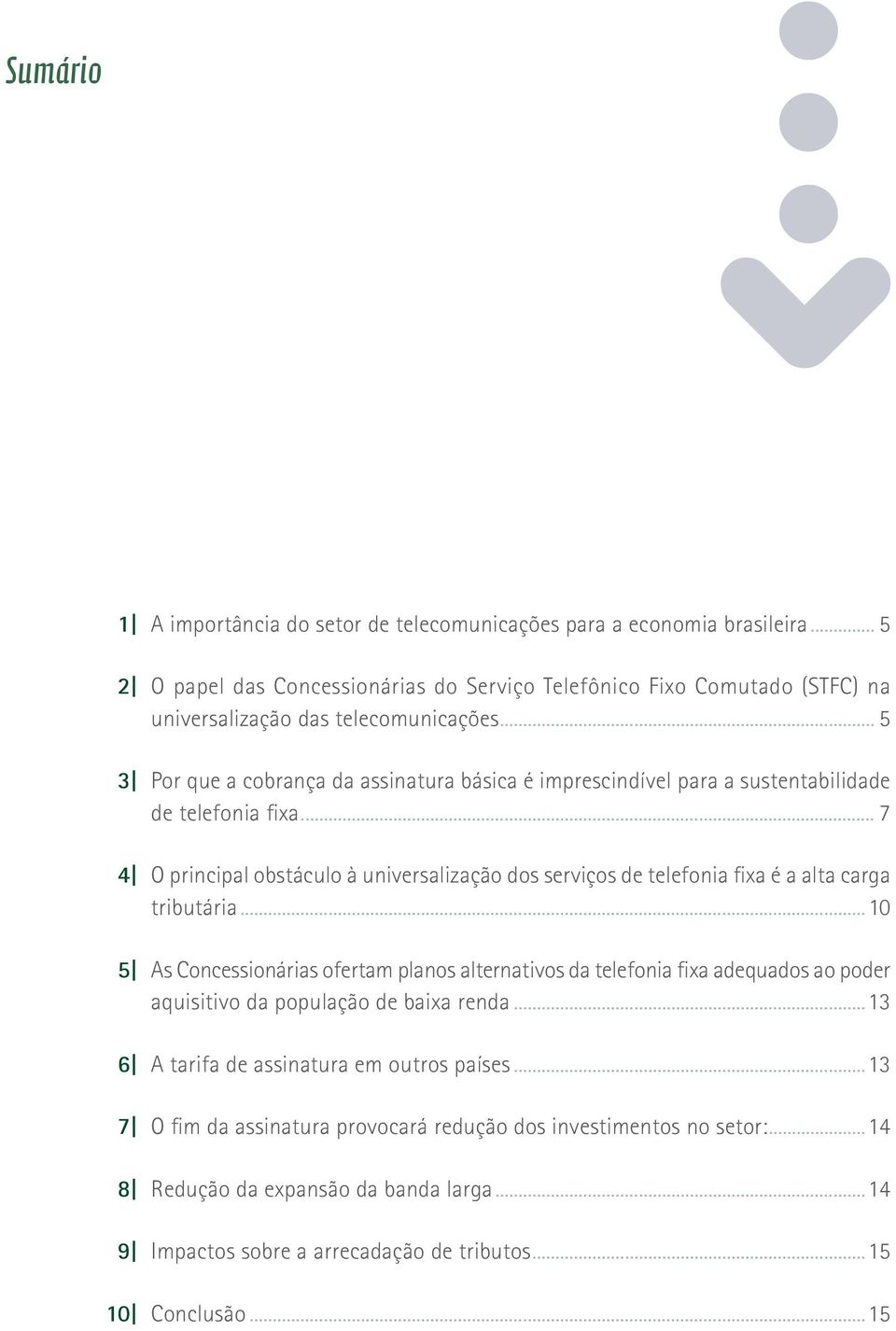 .. 5 3 Por que a cobrança da assinatura básica é imprescindível para a sustentabilidade de telefonia fixa.