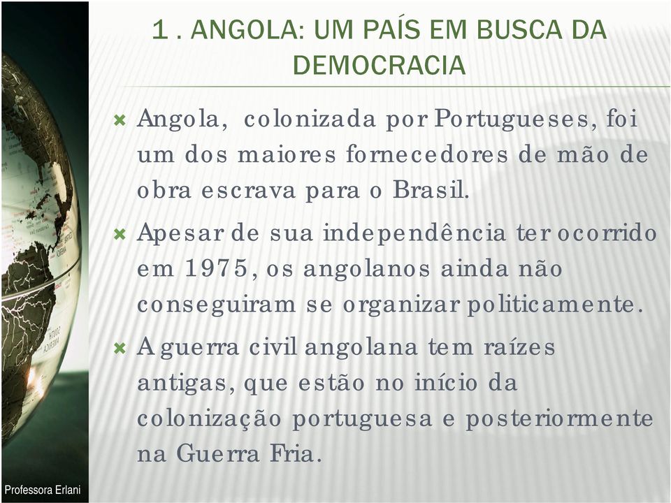 Apesar de sua independência ter ocorrido em 1975, os angolanos ainda não conseguiram