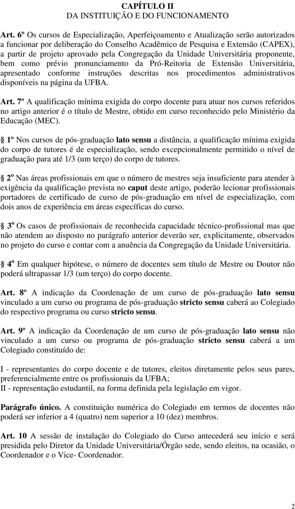 Congregação da Unidade Universitária proponente, bem como prévio pronunciamento da Pró-Reitoria de Extensão Universitária, apresentado conforme instruções descritas nos procedimentos administrativos