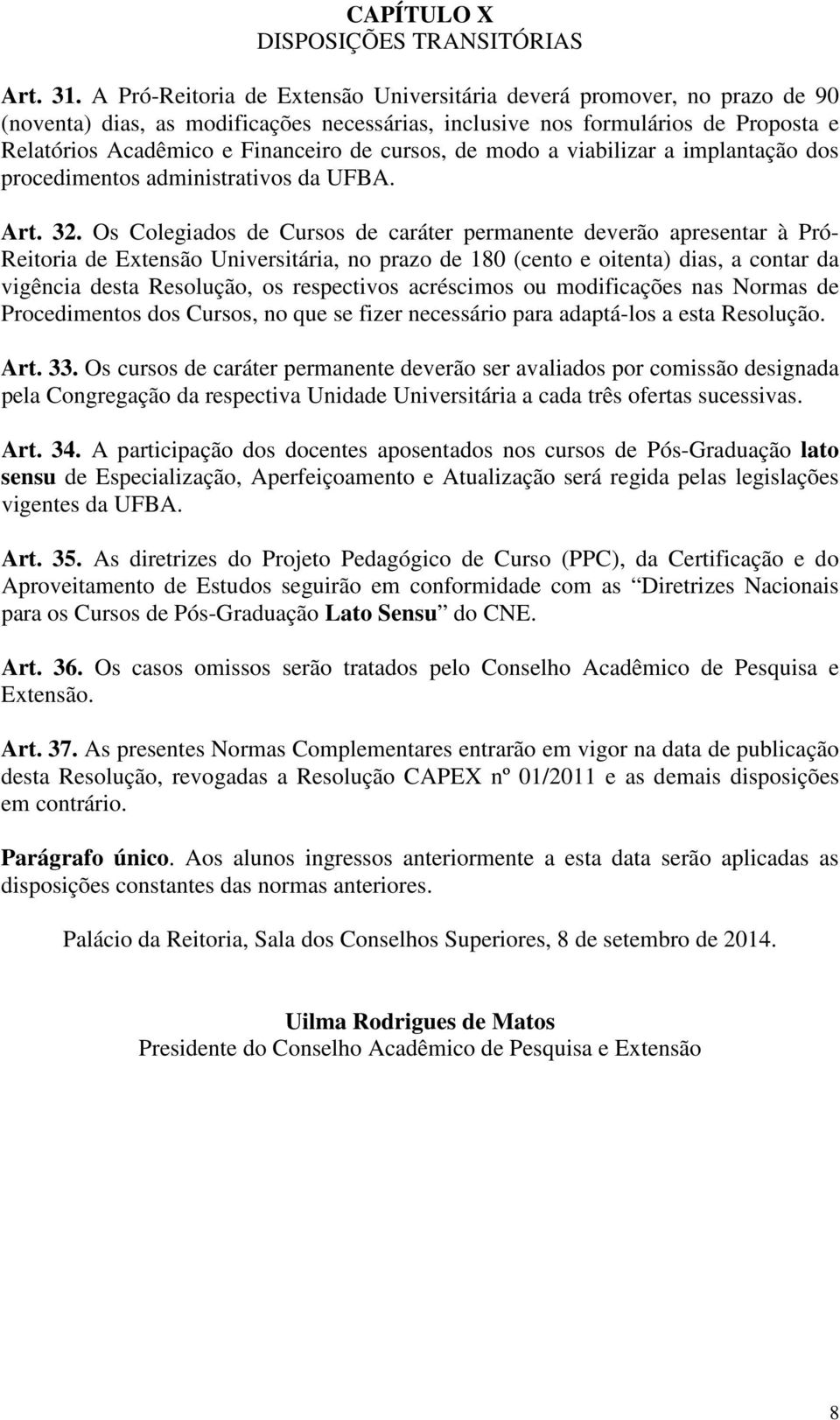 cursos, de modo a viabilizar a implantação dos procedimentos administrativos da UFBA. Art. 32.