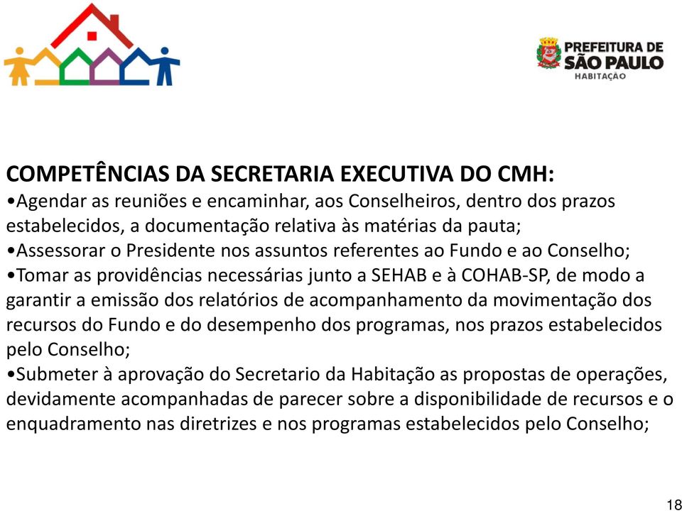 relatórios de acompanhamento da movimentação dos recursos do Fundo e do desempenho dos programas, nos prazos estabelecidos pelo Conselho; Submeter à aprovação do Secretario da