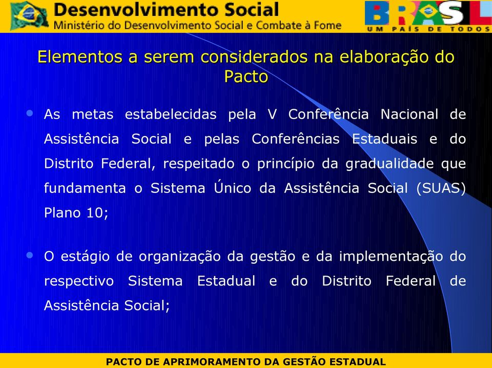 gradualidade que fundamenta o Sistema Único da Assistência Social (SUAS) Plano 10; O estágio de