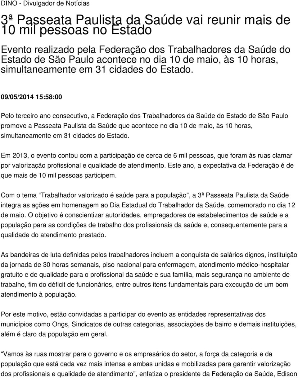09/05/2014 15:58:00 Pelo terceiro ano consecutivo, a Federação dos Trabalhadores da Saúde do Estado de São Paulo promove a Passeata Paulista da Saúde que acontece no  Em 2013, o evento contou com a