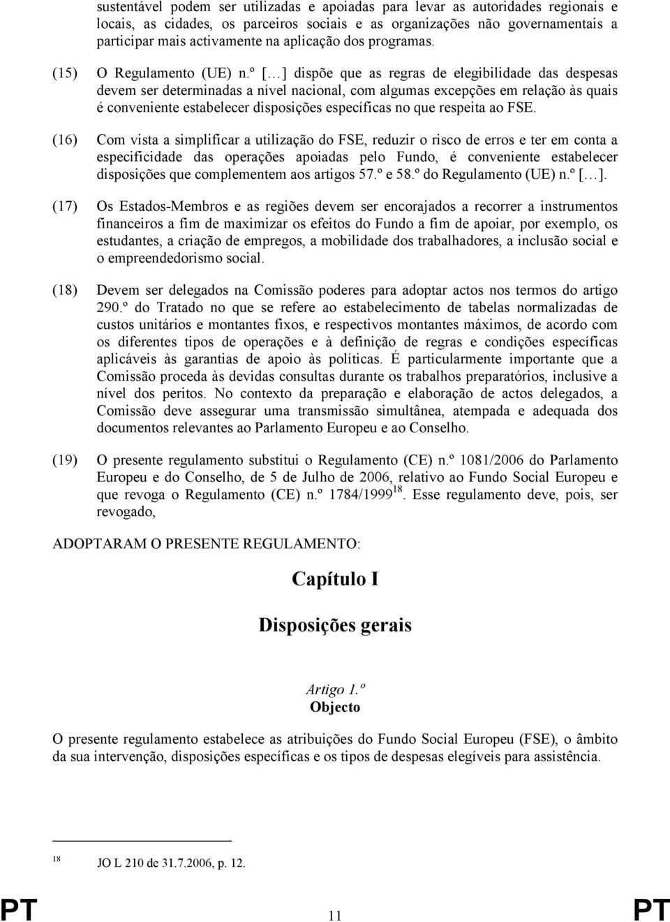 º [ ] dispõe que as regras de elegibilidade das despesas devem ser determinadas a nível nacional, com algumas excepções em relação às quais é conveniente estabelecer disposições específicas no que