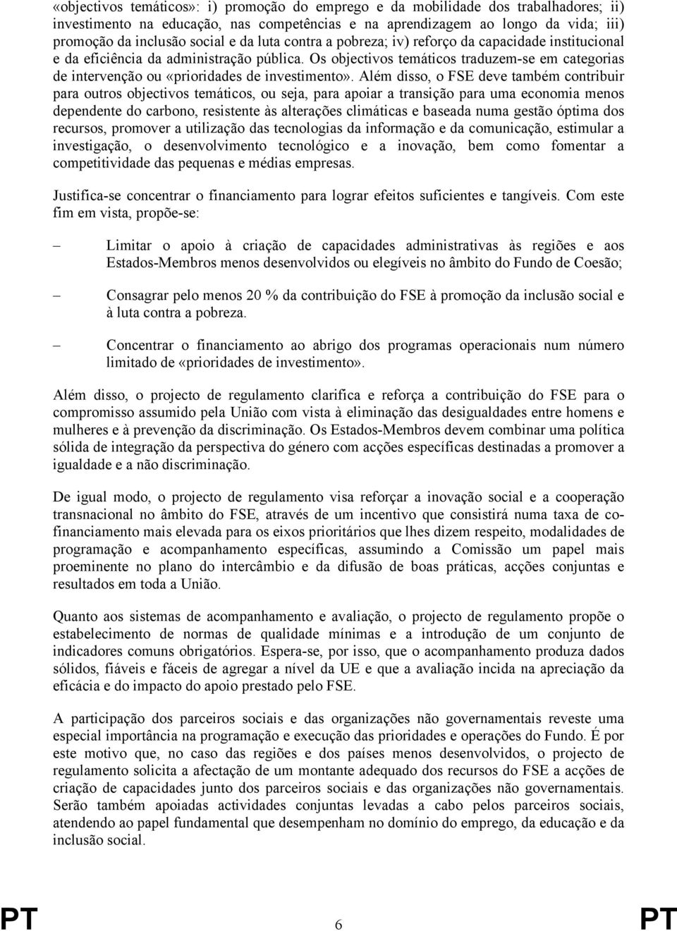 Os objectivos temáticos traduzem-se em categorias de intervenção ou «prioridades de investimento».