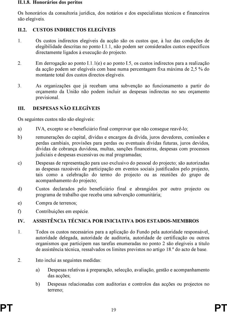 1, não podem ser considerados custos específicos directamente ligados à execução do projecto. 2. Em derrogação ao ponto I.1.1(e) e ao ponto I.