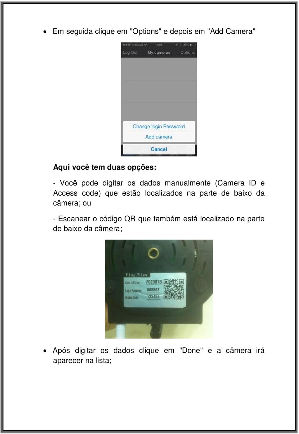 na parte de baixo da câmera; ou - Escanear o código QR que também está localizado na