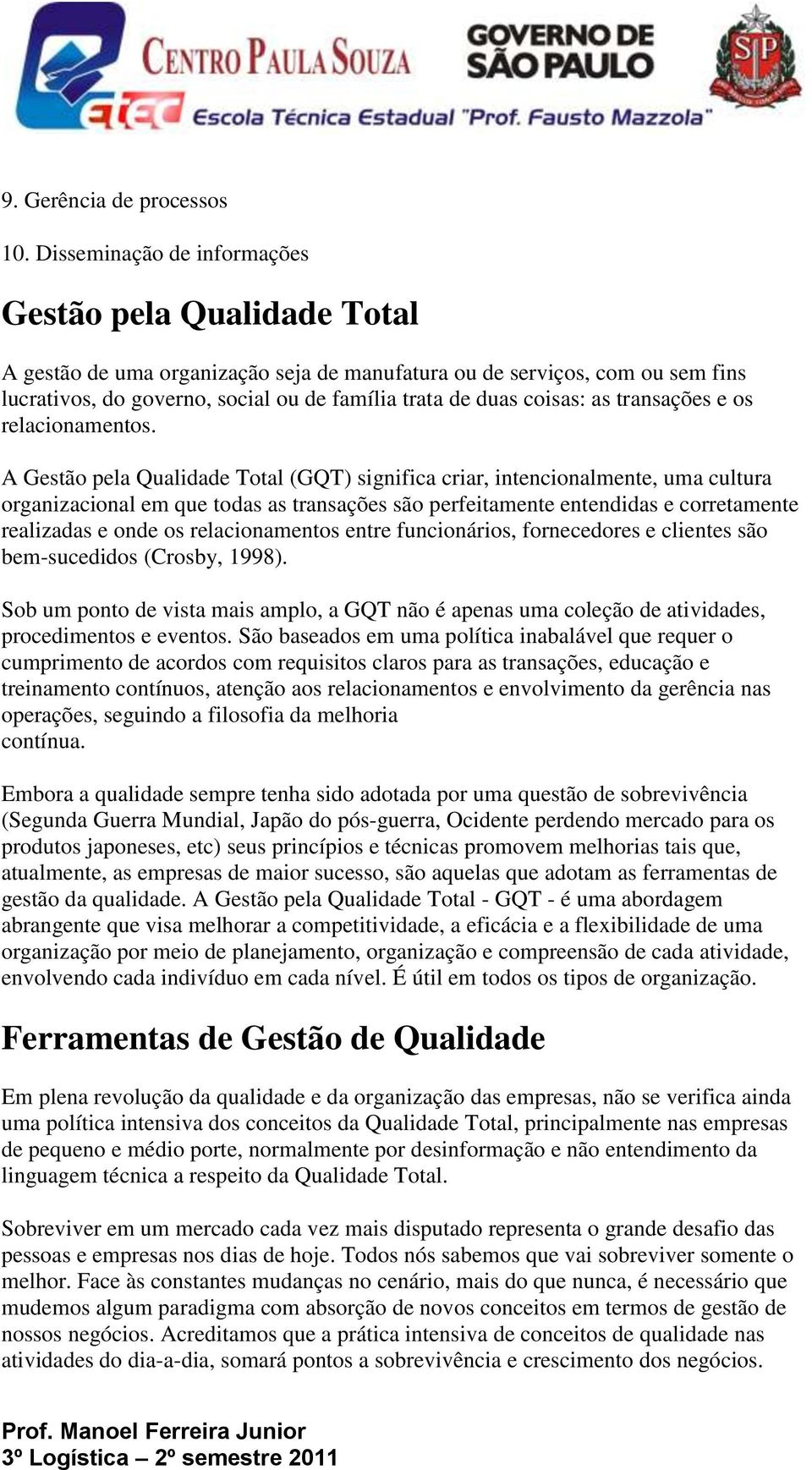 coisas: as transações e os relacionamentos.