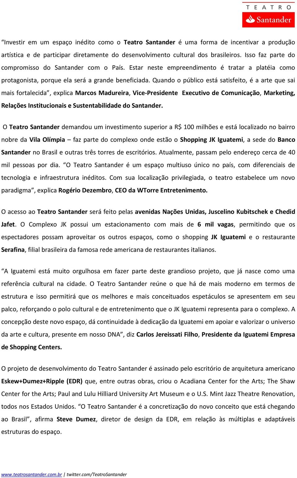 Quando o público está satisfeito, é a arte que sai mais fortalecida, explica Marcos Madureira, Vice-Presidente Executivo de Comunicação, Marketing, Relações Institucionais e Sustentabilidade do