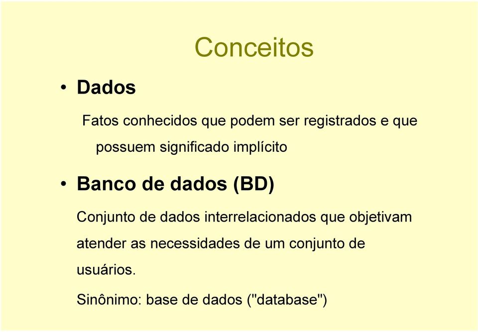 de dados interrelacionados que objetivam atender as