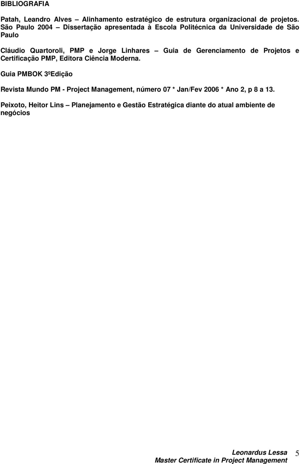 Linhares Guia de Gerenciamento de Projetos e Certificação PMP, Editora Ciência Moderna.