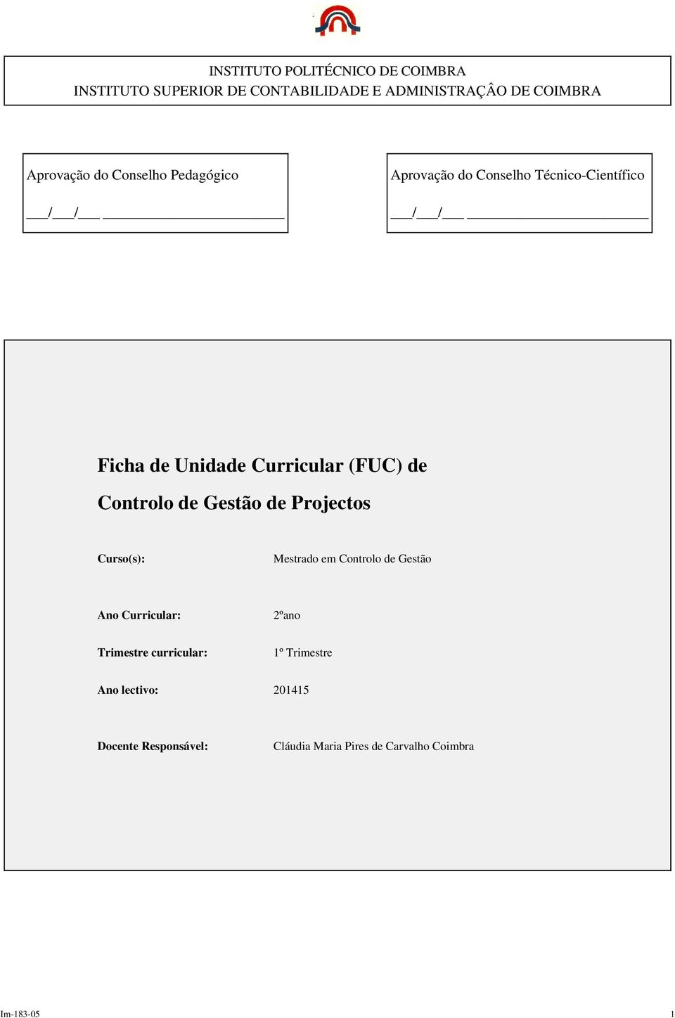 Controlo de Gestão de Projectos Curso(s): Mestrado em Controlo de Gestão Ano Curricular: 2ºano Trimestre