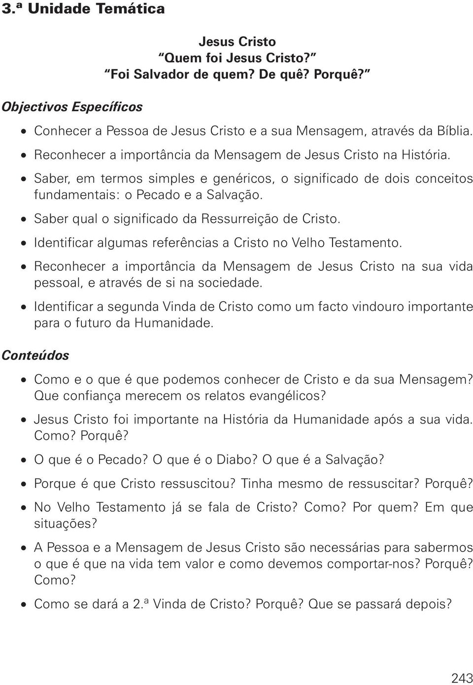 Saber qual o significado da Ressurreição de Cristo. Identificar algumas referências a Cristo no Velho Testamento.