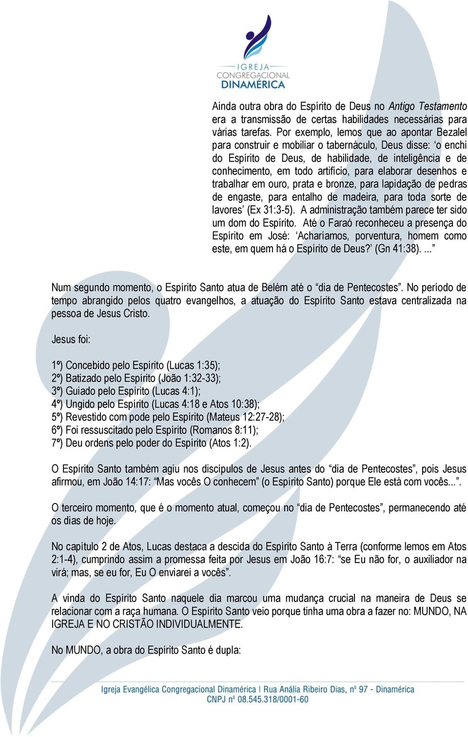 elaborar desenhos e trabalhar em ouro, prata e bronze, para lapidação de pedras de engaste, para entalho de madeira, para toda sorte de lavores (Ex 31:3-5).