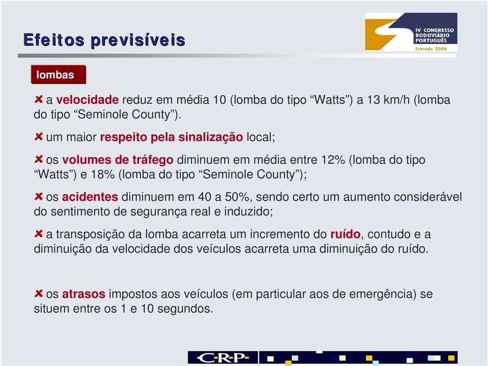 acidentes diminuem em 40 a 50%, sendo certo um aumento considerável do sentimento de segurança real e induzido; a transposição da lomba acarreta um incremento