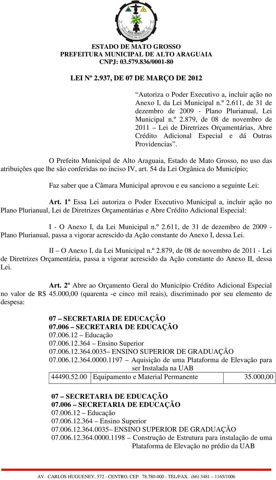 54 da Lei Orgânica do Município; Faz saber que a Câmara Municipal aprovou e eu sanciono a seguinte Lei: Art.