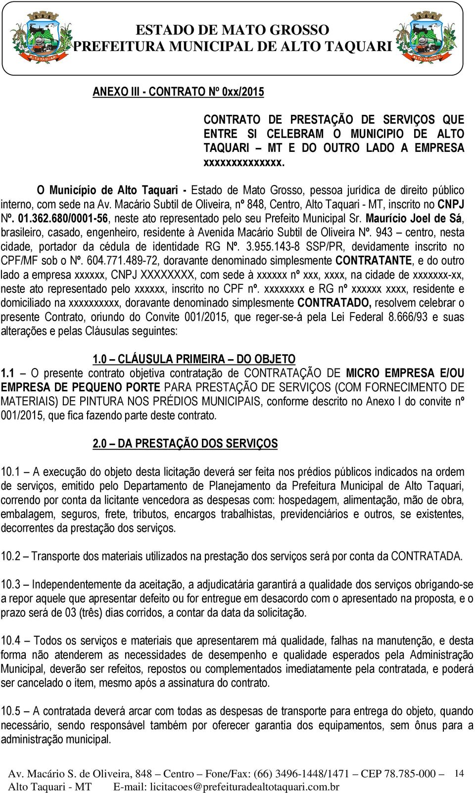 362.680/0001-56, neste ato representado pelo seu Prefeito Municipal Sr. Maurício Joel de Sá, brasileiro, casado, engenheiro, residente à Avenida Macário Subtil de Oliveira Nº.