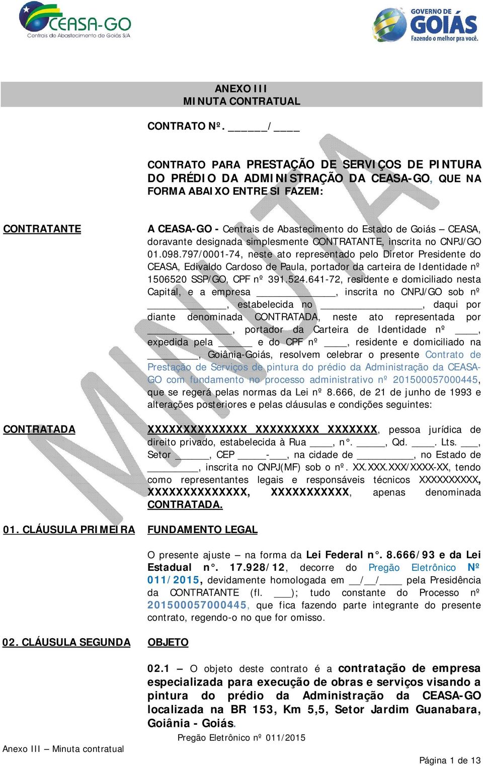 Goiás CEASA, doravante designada simplesmente CONTRATANTE, inscrita no CNPJ/GO 01.098.