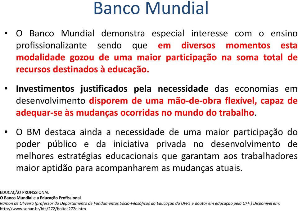 Investimentos justificados pela necessidade das economias em desenvolvimento disporem de uma mão de obra flexível, capaz de adequar se às mudanças ocorridas no mundo do trabalho.