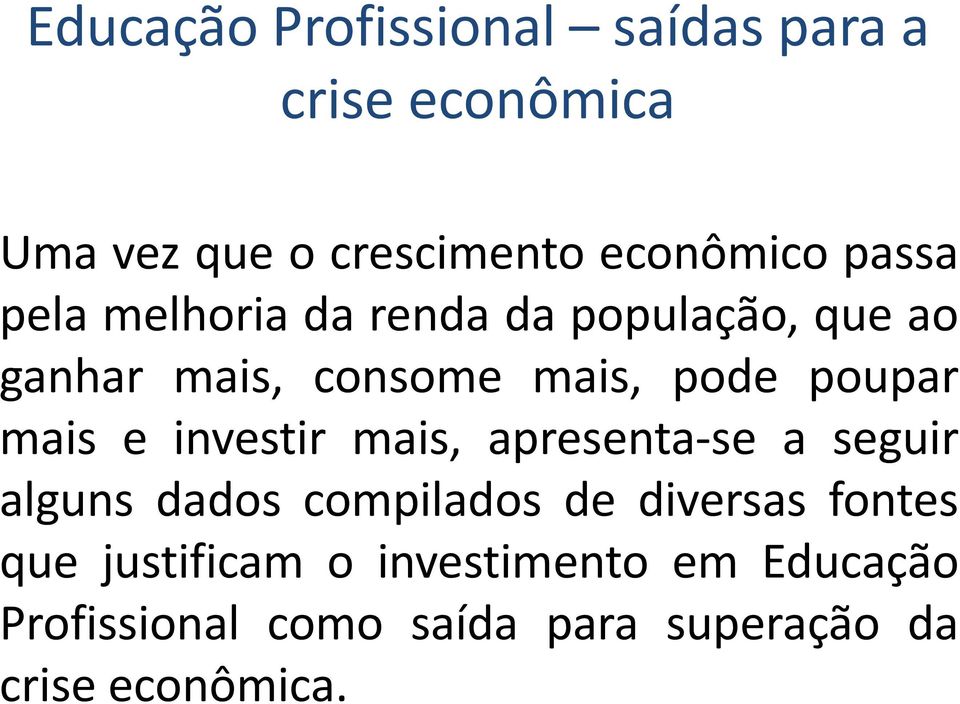 mais e investir mais, apresenta se a seguir alguns dados compilados de diversas fontes que