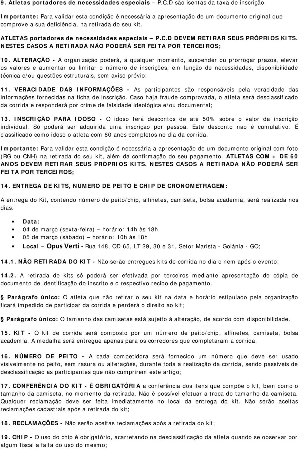 D DEVEM RETIRAR SEUS PRÓPRIOS KITS. NESTES CASOS A RETIRADA NÃO PODERÁ SER FEITA POR TERCEIROS; 10.