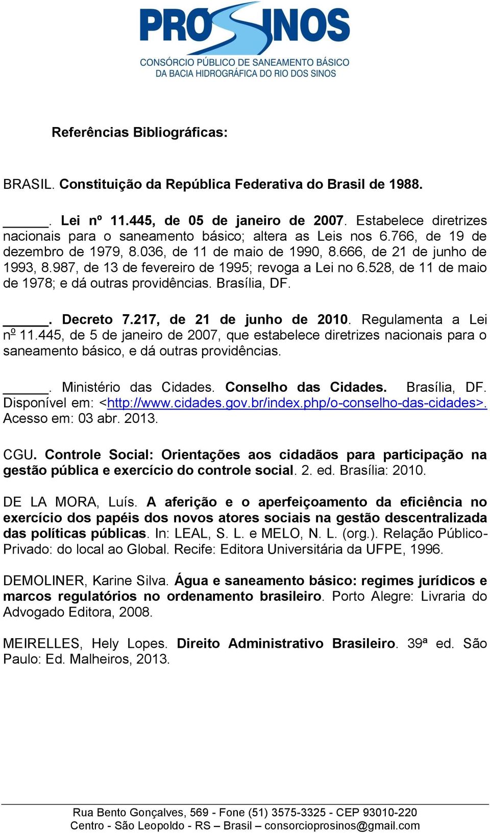 987, de 13 de fevereiro de 1995; revoga a Lei no 6.528, de 11 de maio de 1978; e dá outras providências. Brasília, DF.. Decreto 7.217, de 21 de junho de 2010. Regulamenta a Lei n o 11.