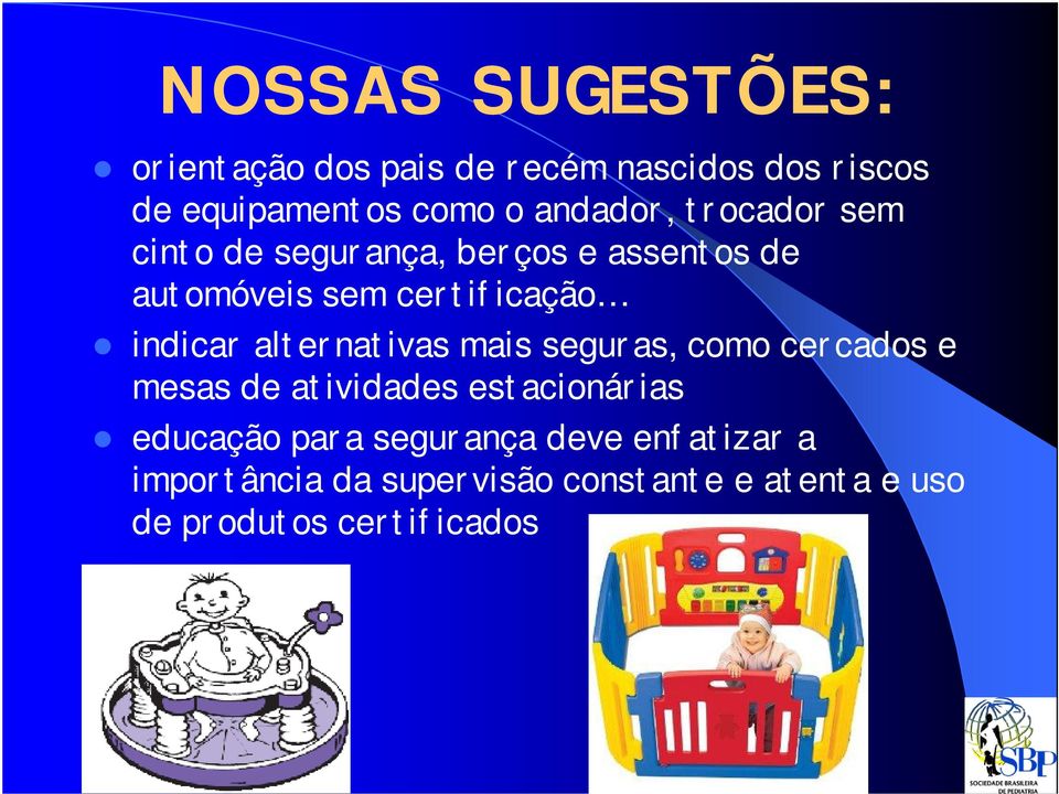 indicar alternativas mais seguras, como cercados e mesas de atividades estacionárias educação