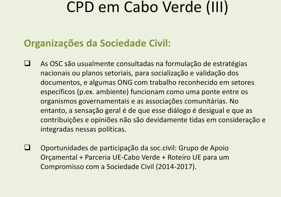 ambiente) funcionam como uma ponte entre os organismos governamentais e as associações comunitárias.