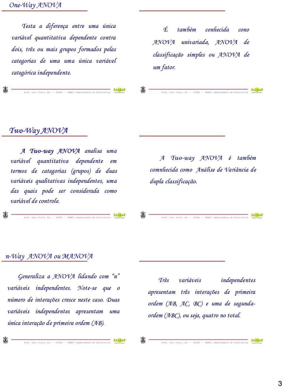 PUCRS FAMAT: Departameto de Estatístca Prof. Lorí Val, Dr.