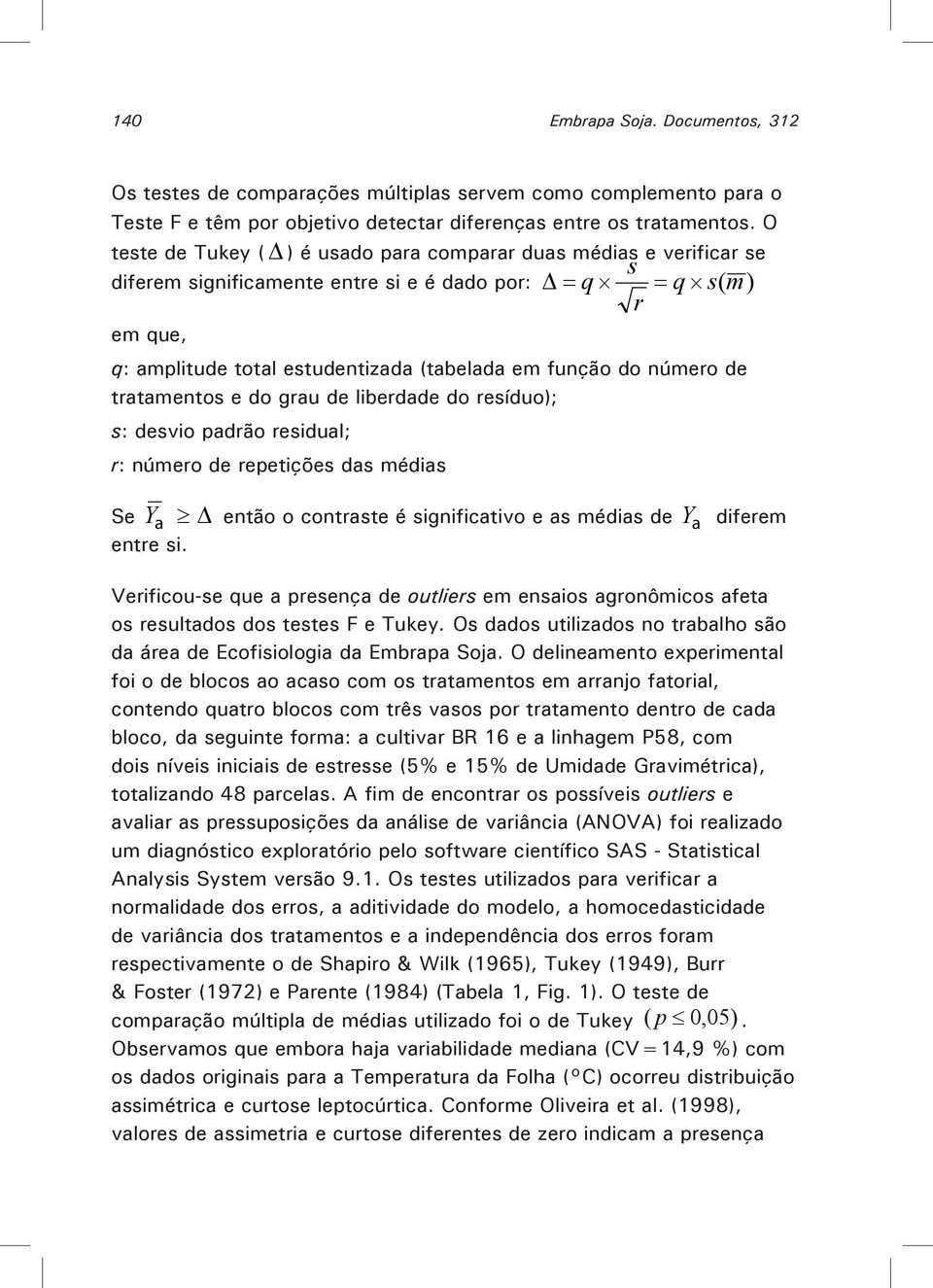 número de tratamentos e do grau de liberdade do resíduo); s: desvio padrão residual; r: número de repetições das médias Se Y a então o contraste é significativo e as médias de Y a diferem entre si.