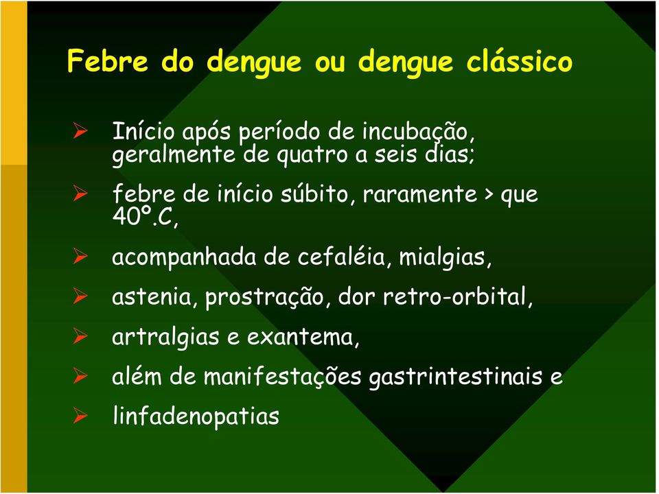 40º.C, acompanhada de cefaléia, mialgias, astenia, prostração, dor