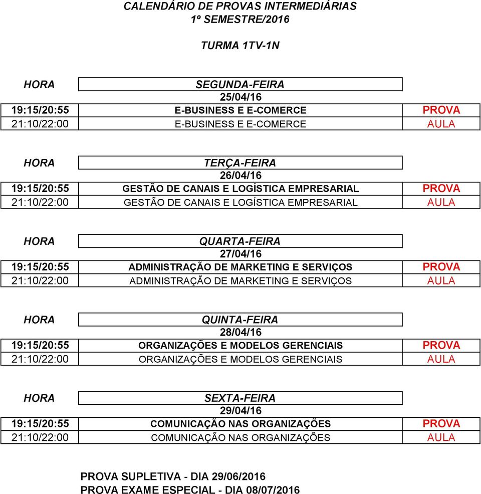 SERVIÇOS PROVA 21:10/22:00 ADMINISTRAÇÃO DE MARKETING E SERVIÇOS AULA 19:15/20:55 ORGANIZAÇÕES E MODELOS GERENCIAIS PROVA